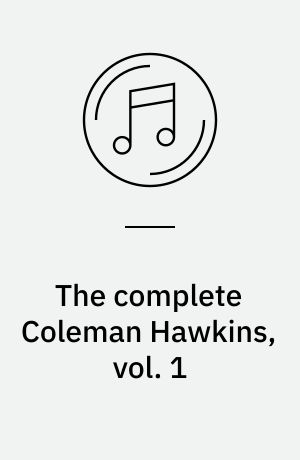 The complete Coleman Hawkins, vol. 1 : (1929-40) : Body and soul