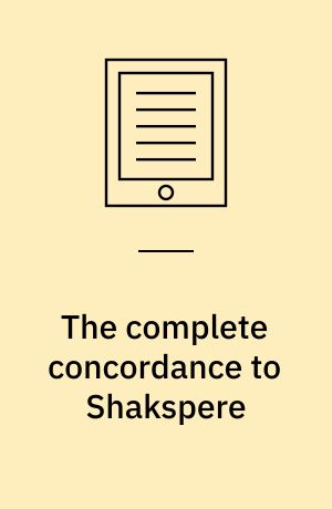 The complete concordance to Shakspere : being a verbal index to all the passages in the dramatic works of the poet