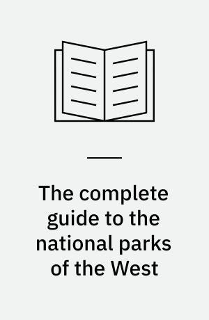 The complete guide to the national parks of the West