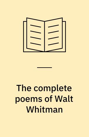 The complete poems of Walt Whitman