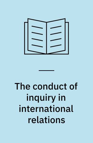 The conduct of inquiry in international relations : philosophy of science and its implications for the study of world politics