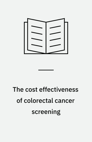 The cost effectiveness of colorectal cancer screening : methods of determining optimal resource allocation
