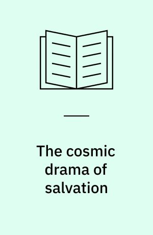 The cosmic drama of salvation : a study of Paul's undisputed writings from anthropological and cosmological perspectives