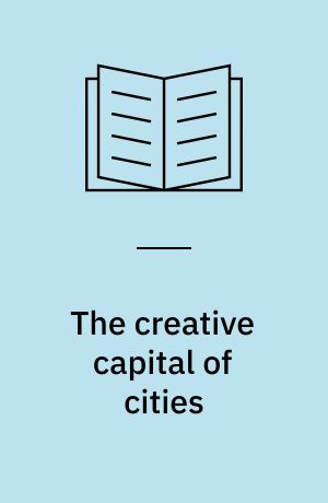 The creative capital of cities : interactive knowledge creation and the urbanization economies of innovation