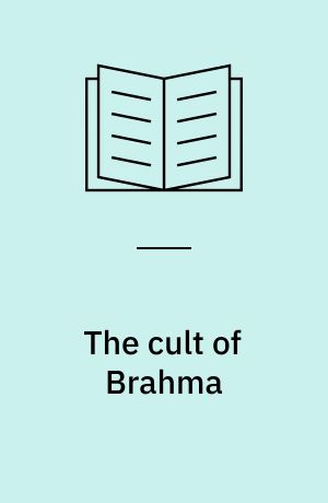 The cult of Brahma : "(Rev. and enlarged) "