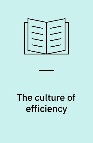 The culture of efficiency : technology in everyday life