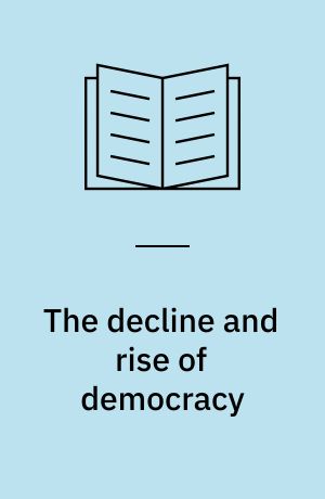 The decline and rise of democracy : a global history from antiquity to today