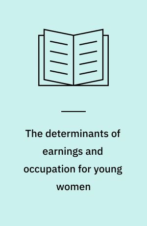 The determinants of earnings and occupation for young women