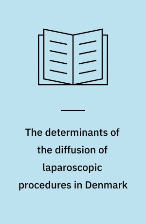 The determinants of the diffusion of laparoscopic procedures in Denmark