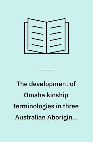 The development of Omaha kinship terminologies in three Australian Aboriginal tribes of the Kimberley Division, Western Australia