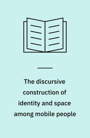 The discursive construction of identity and space among mobile people
