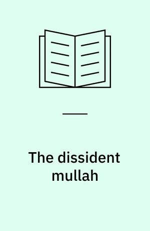 The dissident mullah : Ayatollah Montazeri and the struggle for reform in revolutionary Iran