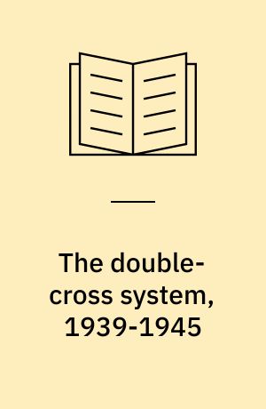 The double-cross system, 1939-1945