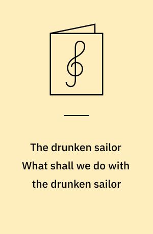 The drunken sailor What shall we do with the drunken sailor