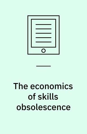 The economics of skills obsolescence : theoretical innovations and empirical applications