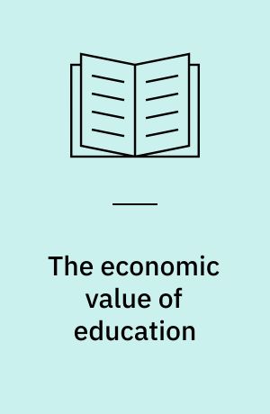 The economic value of education : studies in the economics of education