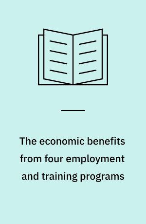 The economic benefits from four employment and training programs