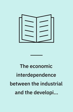 The economic interdependence between the industrial and the developing countries, the channels of transmission