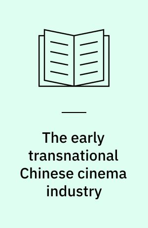 The early transnational Chinese cinema industry