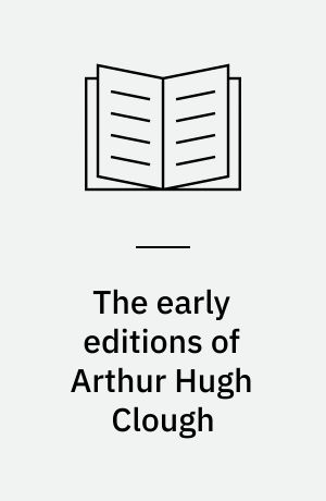 The early editions of Arthur Hugh Clough