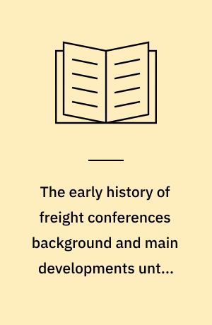 The early history of freight conferences background and main developments until around 1900