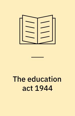 The education act 1944 : Provisions and possibilities : A brief guide prepared for the Education Committee of the Fabian Society