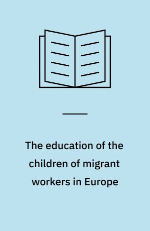 The education of the children of migrant workers in Europe : interculturalism and teacher training