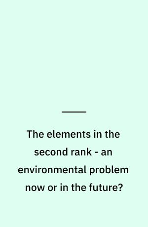 The elements in the second rank - an environmental problem now or in the future?
