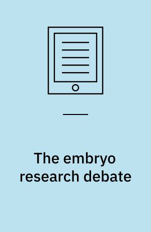 The embryo research debate : science and the politics of reproduction