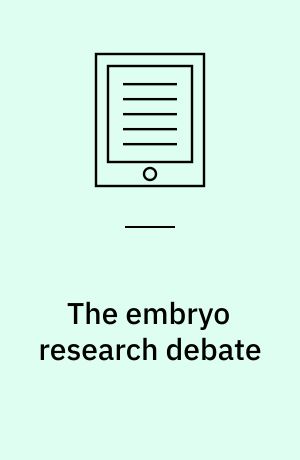 The embryo research debate : science and the politics of reproduction