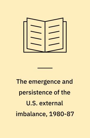 The emergence and persistence of the U.S. external imbalance, 1980-87