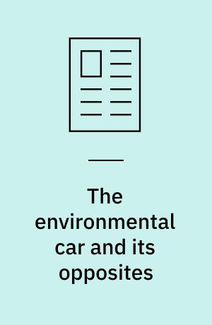 The environmental car and its opposites : a brief history of car emission debates and regulations in Sweden 1986-2007