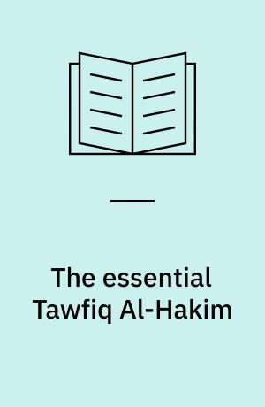The essential Tawfiq al-Hakim : great Egyptian writers
