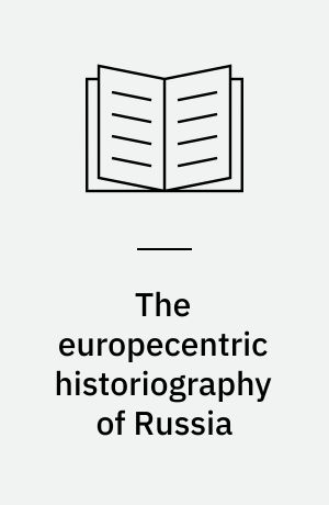 The europecentric historiography of Russia : an analysis of the contribution by Russian emigre historians in the USA, 1925-1955, concerning 19th century Russian history