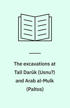 The excavations at Tall Darūk (Usnu?) and Arab al-Mulk (Paltos)