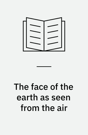 The face of the earth as seen from the air : a study in the application of airplane photography to geography