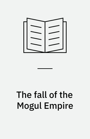 The fall of the Mogul Empire