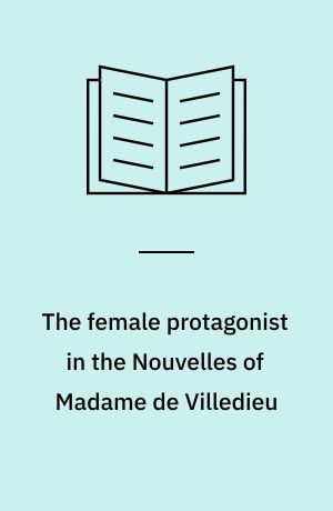 The female protagonist in the Nouvelles of Madame de Villedieu