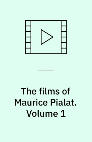 The films of Maurice Pialat. Volume 1
