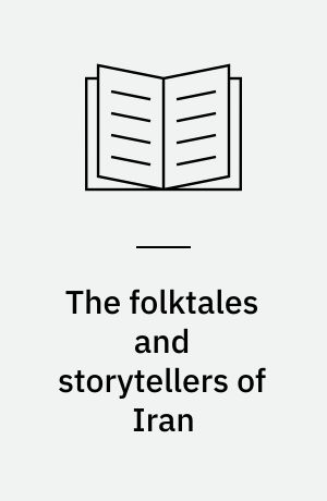 The folktales and storytellers of Iran : culture, ethos and identity