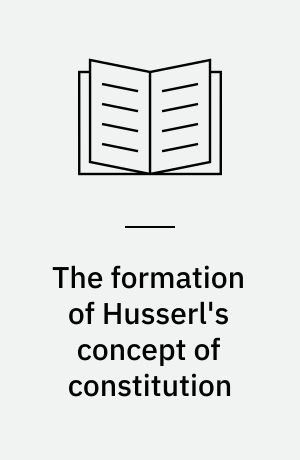 The formation of Husserl's concept of constitution