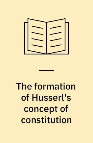 The formation of Husserl's concept of constitution