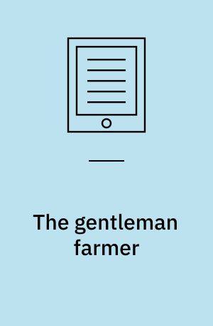The gentleman farmer : being an attempt to improve agriculture by subjecting it to the test of rational principles