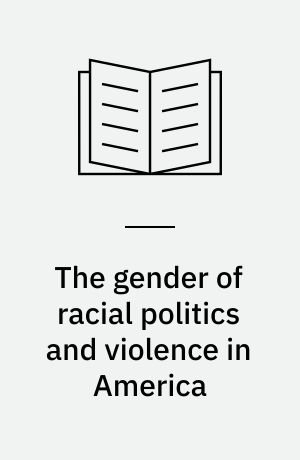 The gender of racial politics and violence in America : lynching, prison rape, & the crisis of masculinity