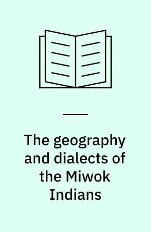The geography and dialects of the Miwok Indians