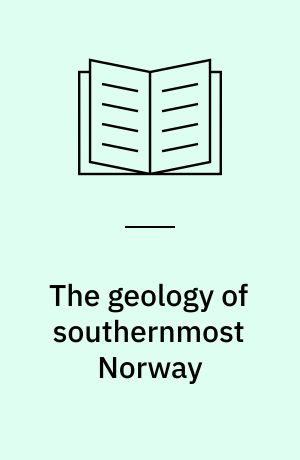 The geology of southernmost Norway : an excursion guide : a geological excursion guide with thematic articles prepared for the NATO Advanced Study Institute Meeting held at Moi, Norway, 1984