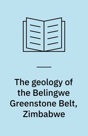 The geology of the Belingwe Greenstone Belt, Zimbabwe : a study of the evolution of Archaean continental crust