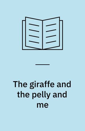 The giraffe and the pelly and me