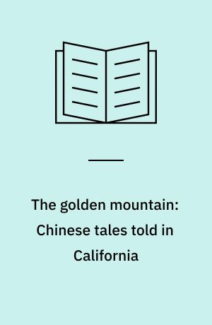 The golden mountain: Chinese tales told in California