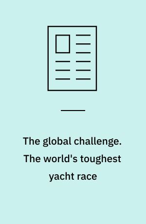 The global challenge. The world's toughest yacht race